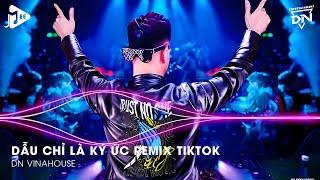 Dẫu Chỉ Là Ký Ức Remix TikTok - Ngập Tràn Trong Bao Nhiêu Men Đắng Mong Niềm Đau Sẽ Vơi Remix