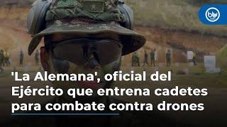 Ella es 'La Alemana', oficial del Ejército que entrena cadetes para combate contra drones