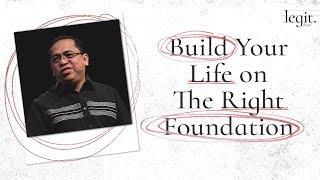 Legit - Build Your Life on the Right Foundation - Bong Saquing