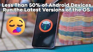 Less Than Half of Android Users Have Upgraded to Android 13 or 14! 