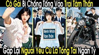 Cô Gái Bị Chồng Tống Vào Trại Tâm Thần Không Ngờ Lại Được Người Yêu Cũ Là Tổng Tài Ngàn Tỷ Cứu Mạng