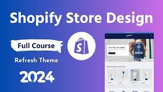 Shopify Store Design Full Course 2024 with Refresh Theme  Step by Step Guideline for Beginners