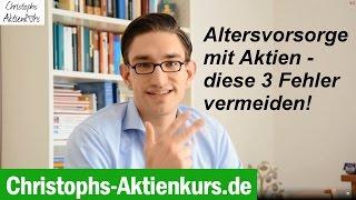 Altersvorsorge mit Aktien - diese 3 Fehler vermeiden! | Christophs Aktienkurs