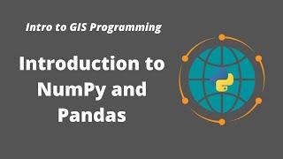 Intro to GIS Programming | Week 5: Introduction to NumPy and Pandas