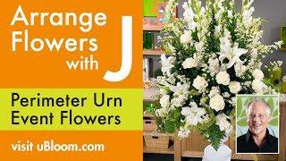 How To Arrange Flowers:  Perimeter Urn Arrangement!