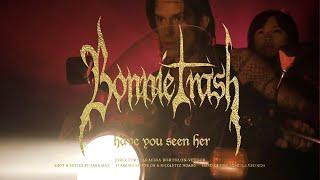 Bonnie Trash // Have You Seen Her (Official Video)