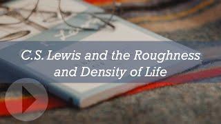 C.S. Lewis and the Roughness and Density of Life - Jerry Root