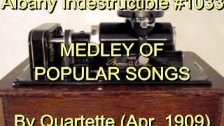 1033 - MEDLEY OF POPULAR SONGS, By Quartette (Apr. 1909)