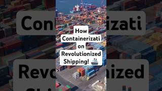 How Containerization Revolutionized Shipping! 