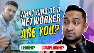 What kind of a Networker are you? A leader or a complainer?