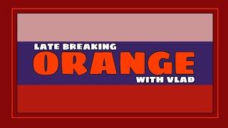 Late BREAKING Vlad: ORANGE Glory 11/15/23