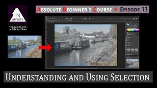 Absolute Beginner's Course in Affinity Photo: Episode 13: Understanding and Using Selection