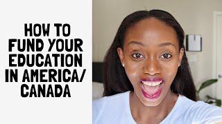 HOW TO FUND YOUR EDUCATION IN AMERICA/CANADA | IN-DEPTH DISCUSSION