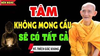 Tâm Không Mong Cầu Sẽ Có Tất Cả - HT. Thích Giác Khang