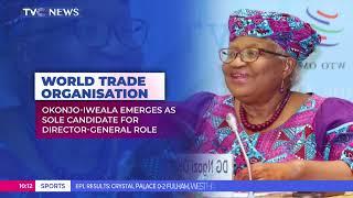 Okonjo-Iweala Emerges As Sole Candidate For Director-General Role Of World Trade Organisation