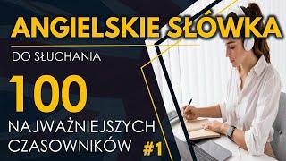 100 Najważniejszych czasowników #1 | Angielskie słówka do słuchania