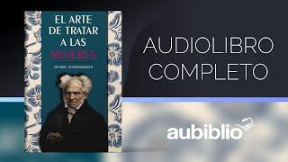 EL ARTE DE TRATAR A LAS MUJERES AUDIOLIBRO COMPLETO EN ESPAÑOL - ARTHUR SCHOPENHAUER - FILOSOFIA