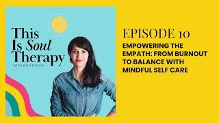 This Is Soul Therapy - 10. Empowering The Empath: From Burnout To Balance with Mindful Self Care