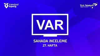 Trendyol Süper Lig 27. Hafta - VAR Kayıtları – Sahada İnceleme