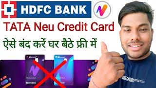 HDFC Bank TATA Neu Credit Close kese karen एचडीएफसी बैंक टाटा न्यो क्रेडिट कार्ड बंद कैसे करें