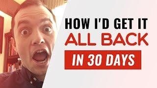 How I'd Get it All Back in 30 Days - Episode 173