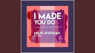 I Made You Do (feat. Ria Civan)