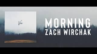 Morning - Zach Wirchak (Chill Vibes)