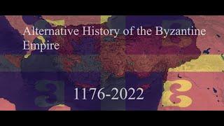 Alternative History of the Byzantine Empire Remastered (1176-2022)