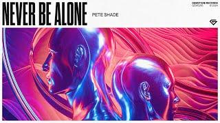 Pete Shade - Never Be Alone