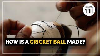 How is a cricket ball made? | The Hindu