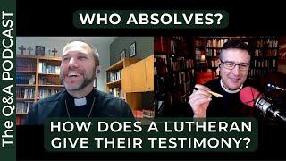 QnA: Who can absolve? How does a Lutheran give their testimony?