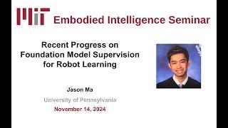 EI Seminar - Jason Ma - Recent Progress on Foundation Model Supervision for Robot Learning