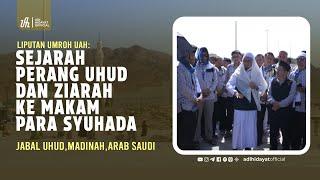 Liputan Umroh: Sejarah Perang Uhud dan Ziarah ke Makam para Syuhada - Ustadz Adi Hidayat