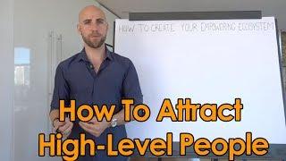 How To Attract High Level, Successful People In Your Life