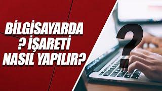 KLAVYEDE SORU (?) İŞARETİ NASIL YAPILIR?