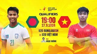 TRỰC TIẾP: U20 BANGLADESH - U20 VIỆT NAM | VÒNG LOẠI U20 CHÂU Á 2025