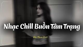 Nhạc Chill Buồn 2025 | Những Bản Lofi Buồn Chill Nhẹ Nhàng 2025 Hay Nhất - Nhạc Buồn Xu Hướng TikTok