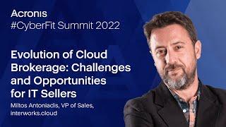 Acronis CyberFit Summit 2022 - Evolution of Cloud Brokerage for IT Sellers