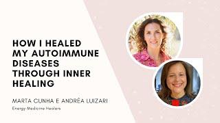 How I healed my Autoimmune Diseases through Inner Healing.