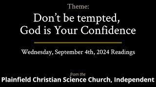 Don’t be tempted, God is Your Confidence — Readings from the Wednesday, September 4th, 2024 Meeting