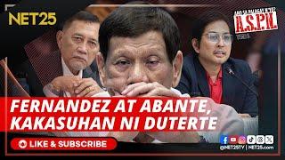 Dating Pangulong Duterte, magsasampa ng kaso kina Rep. Fernandez at Rep. Abante | ASPN