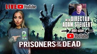 Prisoners of the Dead LIVE with Director Adam Steigert #indieadam #indiecinema #filmmaking #podcast