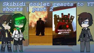 Skibidi toilet reacts to YT shorts|part 2| credits in desc