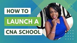 How to launch a CNA School