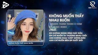 [1 Hour] Không Muốn Thấy Nhau Buồn (RIN Music Remix) - Thanh Thanh x ViAM | Nhạc Remix TikTok 2024