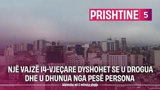 Tmerr në Prishtinë, një vajzë 14 vjeçare dyshohet se u drogua dhe u dhunua nga pesë persona