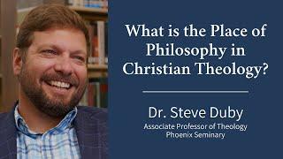 What is the Place of Philosophy in Christian Theology? | Dr. Steve Duby