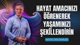 HAYAT AMACINIZI ÖĞRENEREK YAŞAMINIZI ŞEKİLLENDİRİN (Mystic Life Etkinliği) | Ünal Güner