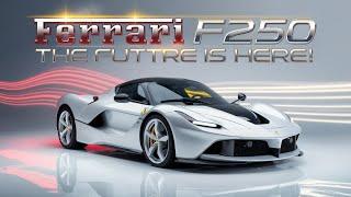 2025 Ferrari F250: The Hypercar That Redefines Speed and Luxury