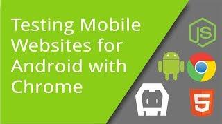 Mobile Webpage Testing with Chrome for Android Devices